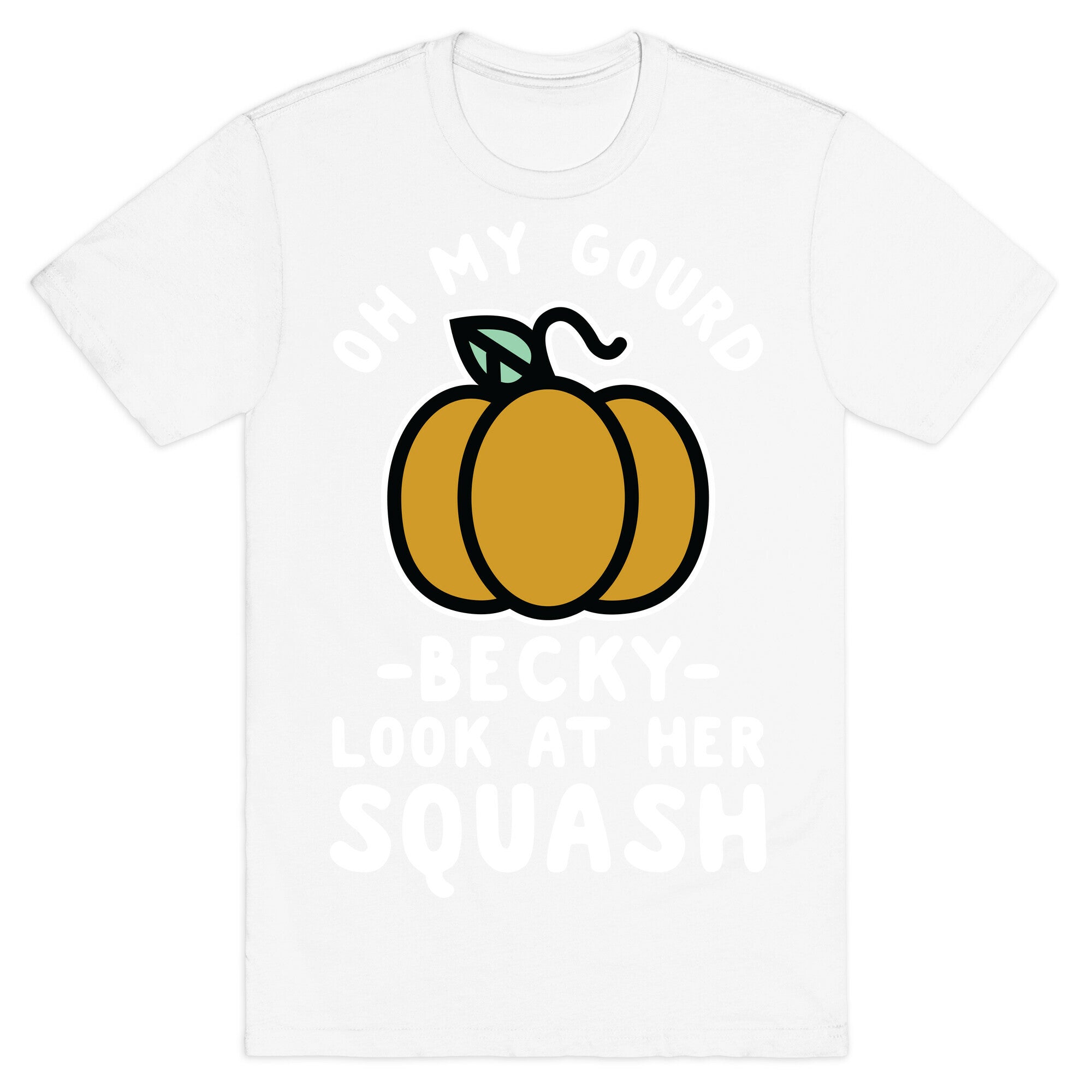 Oh My Gourd Becky Look at Her Squash Pumpkin T-Shirt